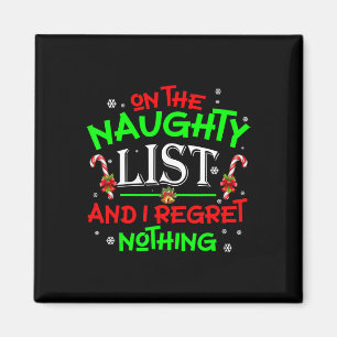 On The Naughty List And I Regret Nothing Fun Xmas Magnet