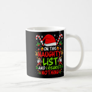 On The Naughty List And I Regret Nothing Funny Chr Coffee Mug