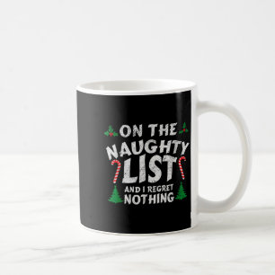 On The Naughty List And I Regret Nothing Funny Chr Coffee Mug