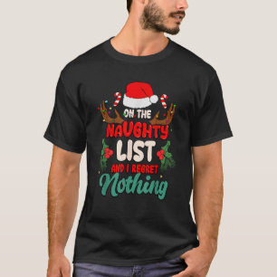 On The Naughty List And I Regret Nothing Funny Chr T-Shirt