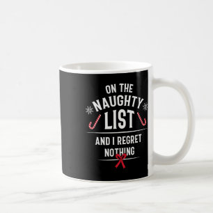 On The Naughty List And I Regret Nothing - Funny X Coffee Mug