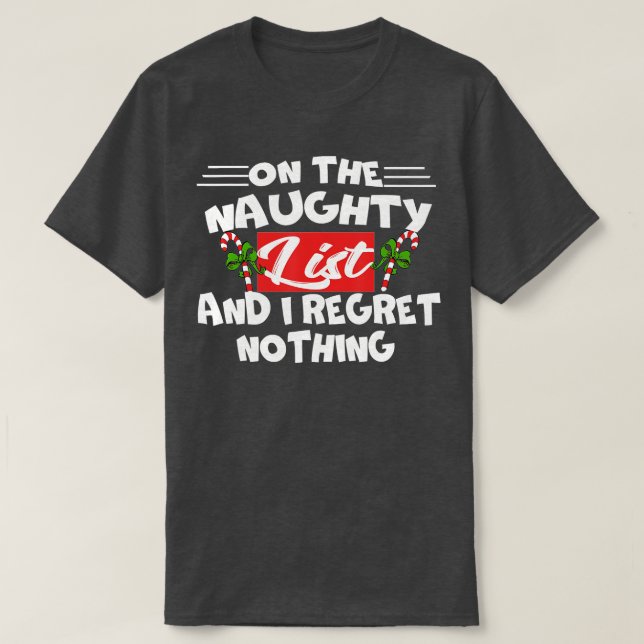 On The Naughty List And I Regret Nothing Funny Xma T-Shirt (Design Front)
