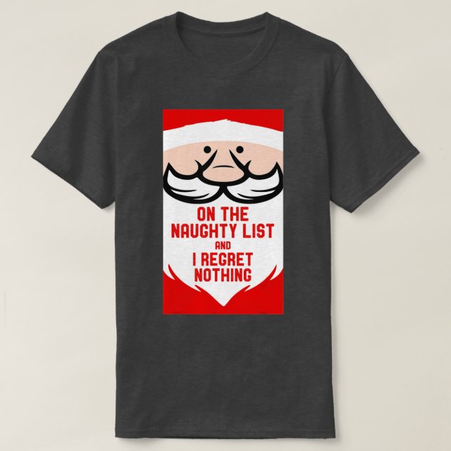 On the Naughty List and I Regret Nothing Funny Xma T-Shirt (Design Front)