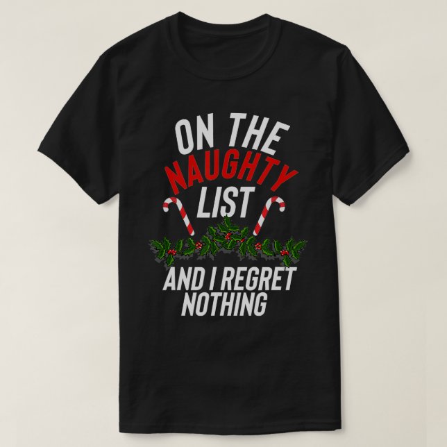 On The Naughty List And I Regret Nothing Funny Xma T-Shirt (Design Front)