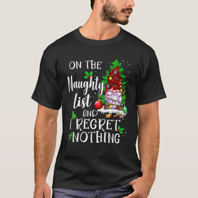 On the Naughty List and I Regret Nothing Gnome Xma T-Shirt (Front)