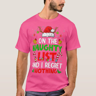 On The Naughty List And I Regret Nothing Merry Chr T-Shirt