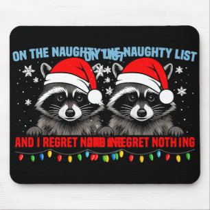 On The Naughty List And I Regret Nothing Raccoon C Mouse Pad