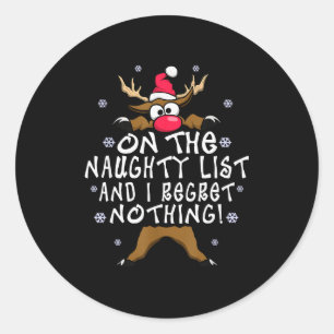 On The Naughty List And I Regret Nothing Reindeer  Classic Round Sticker