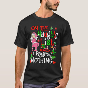 On The Naughty List And I Regret Nothing Santa Cla T-Shirt