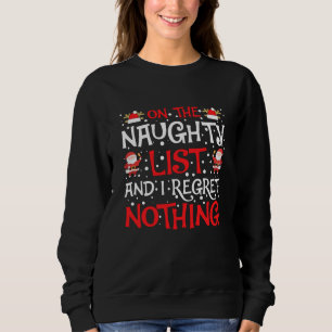 On The Naughty list and i regret nothing Sweatshirt
