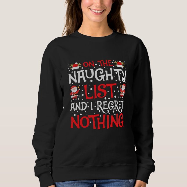 On The Naughty list and i regret nothing Sweatshirt (Front)