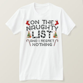 On The Naughty List And I Regret Nothing T-Shirt