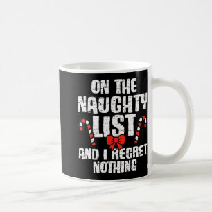 On The Naughty List And I Regret Nothing Xmas 1 Coffee Mug