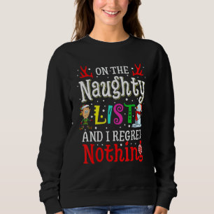 On The Naughty List And I Regret Nothing  Xmas Sweatshirt