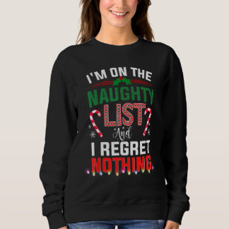 On The Naughty List And I Regret Nothing   Xmas Sweatshirt