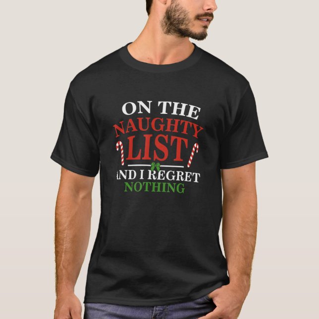 On The Naughty List And I Regret Nothing  Xmas T-Shirt (Front)