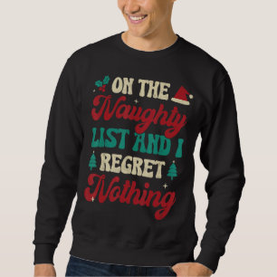 On The Naughty List & I Regret Nothing Christmas X Sweatshirt
