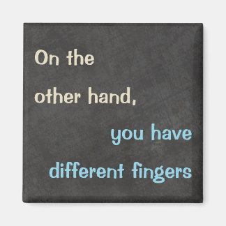 "On the Other Hand" Funny Quote Magnet