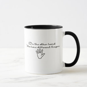 On the other hand - you have different fingers mug