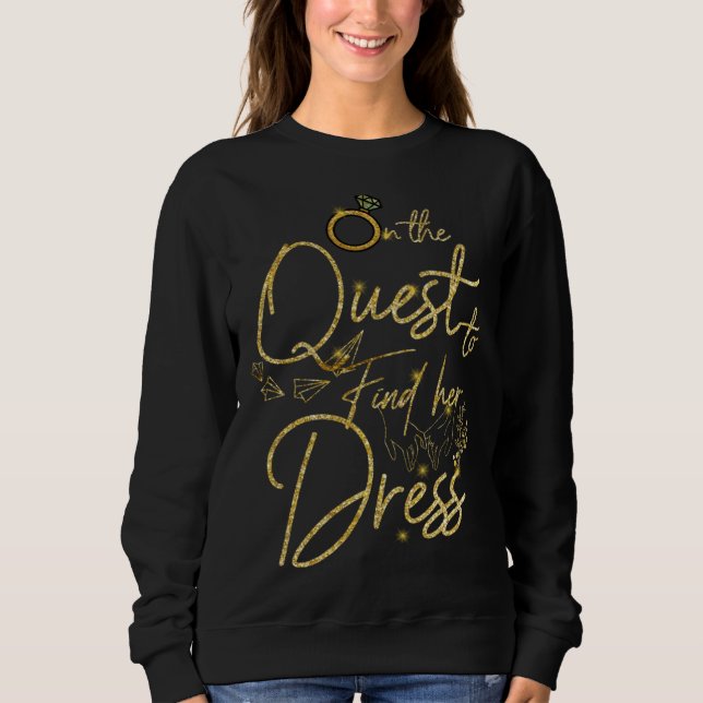 On The Quest to Find her Dress Wedding Dress Weddi Sweatshirt (Front)