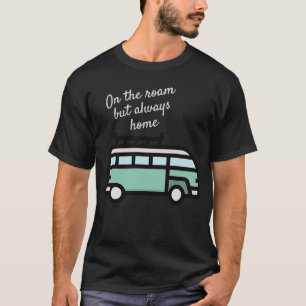 On the roam but always home by U n R T-Shirt