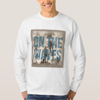 On The Waves – Grunge Beach Typography Surf Design T-Shirt
