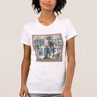 On The Waves – Grunge Beach Typography Surf Design T-Shirt