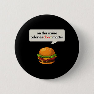 On This Cruise Calories Don_t Burger Tee Sticker 6 Cm Round Badge