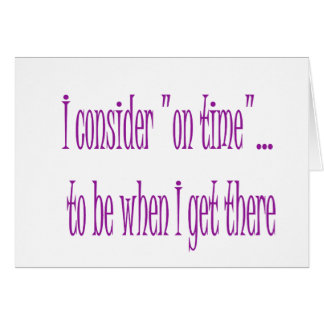 On Time Is When I Get There