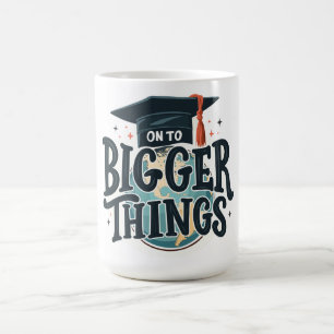 On to Bigger Things Graduation Coffee Mug