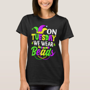 On Tuesday We Wear Beads Mardy Gras Celebrations p T-Shirt
