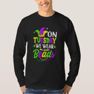 On Tuesday We Wear Beads Mardy Gras Celebrations p T-Shirt
