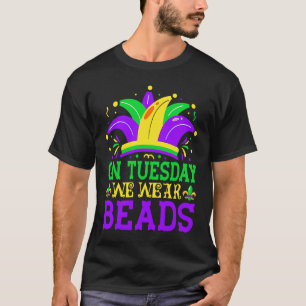On Tuesday We Wear Beads Mardy Gras Celebrations p T-Shirt