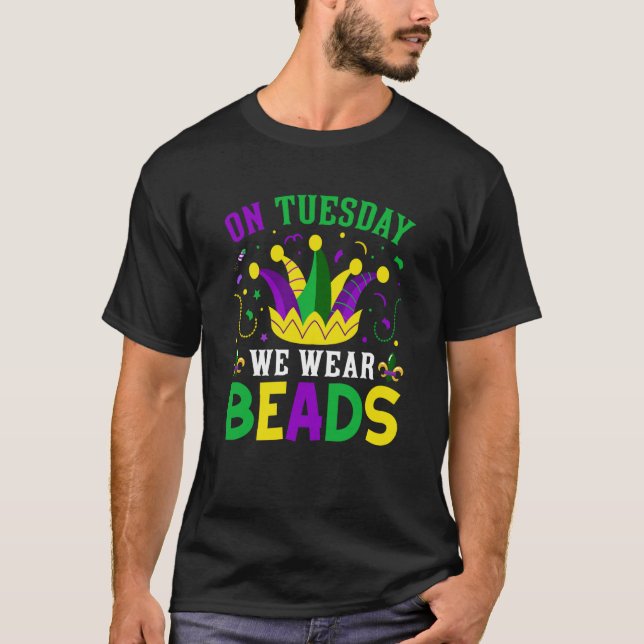 On Tuesday We Wear Beads Mardy Gras Celebrations p T-Shirt (Front)