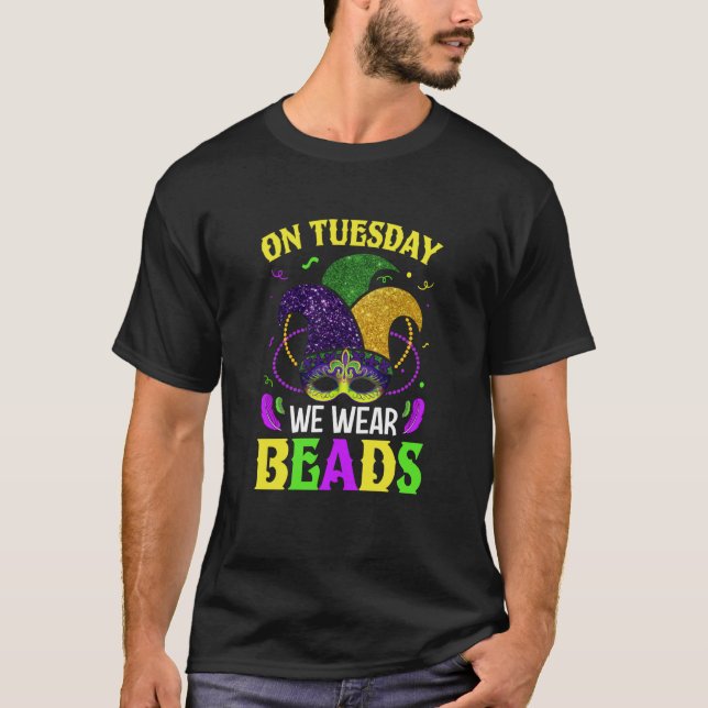 On Tuesday We Wear Beads Mardy Gras Celebrations p T-Shirt (Front)