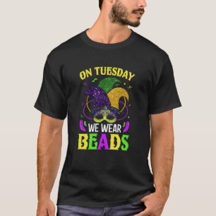 On Tuesday We Wear Beads Mardy Gras Celebrations p T-Shirt