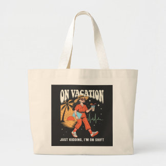 On Vacation Just Kidding Im On Shift Retro Nurse Large Tote Bag