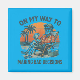 On Way to Making Bad Decisions - Funny Beach Magnet