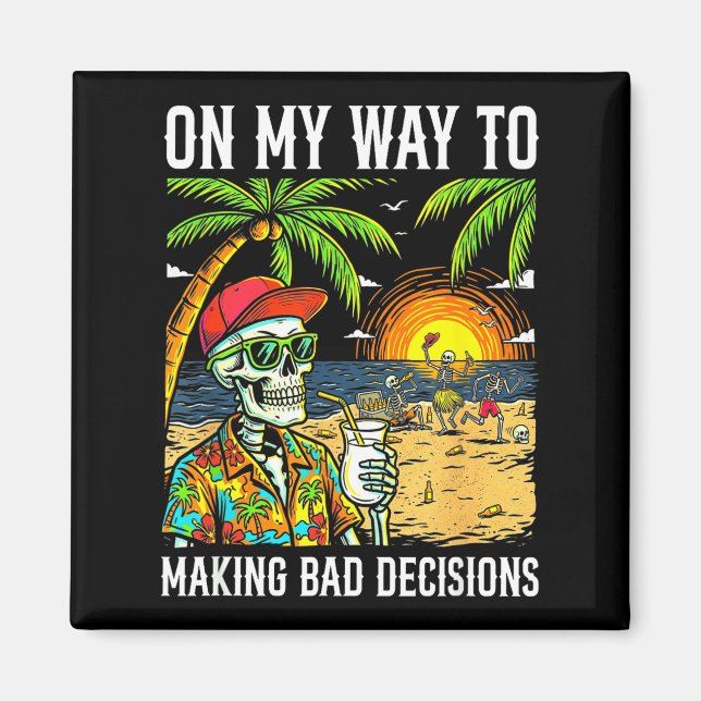 On way to making bad decisions funny skeleton magnet (Front)