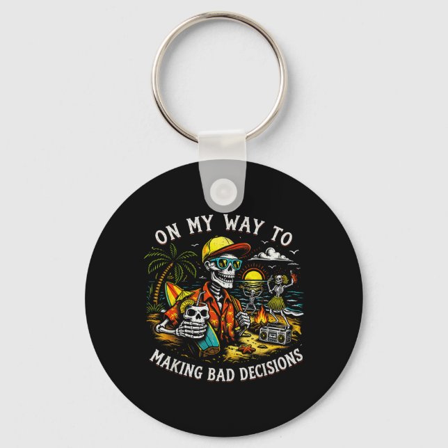 On Way to Making Bad Decisions Skeleton Beach Key Ring (Front)