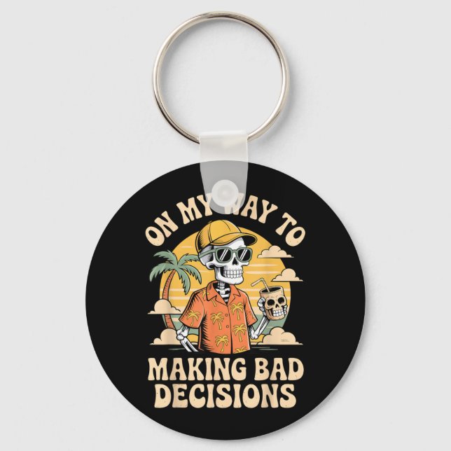 On Way to Making Bad Decisions Skeleton Beach Key Ring (Front)