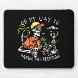 On Way to Making Bad Decisions Skeleton Beach Mouse Pad