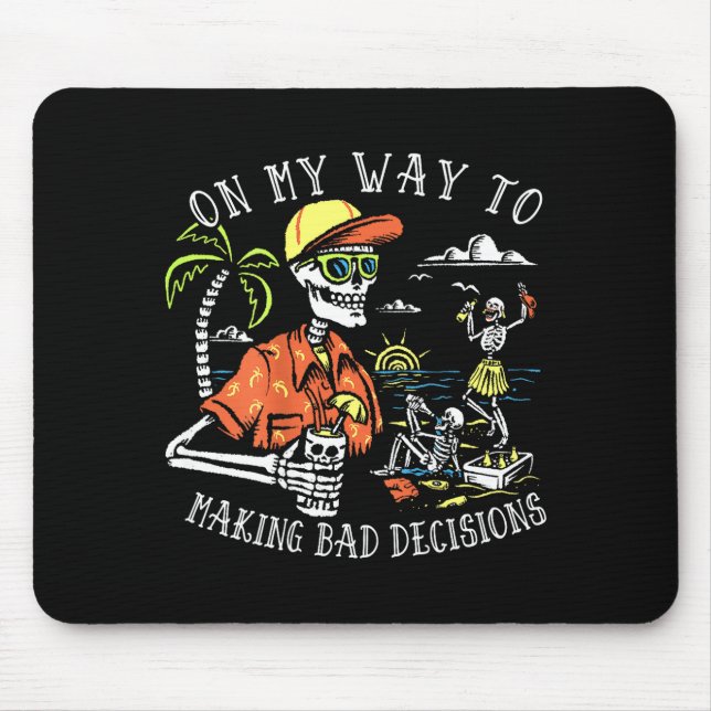 On Way to Making Bad Decisions Skeleton Beach Mouse Pad (Front)