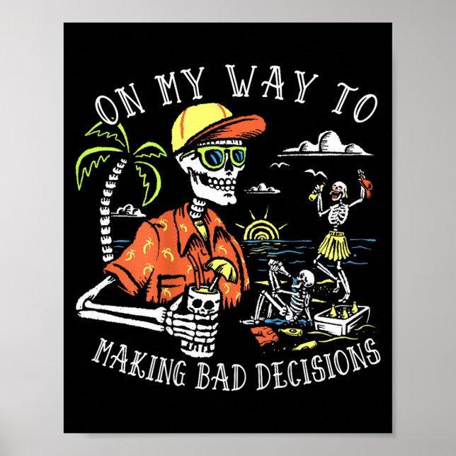 On Way to Making Bad Decisions Skeleton Beach Poster (Front)