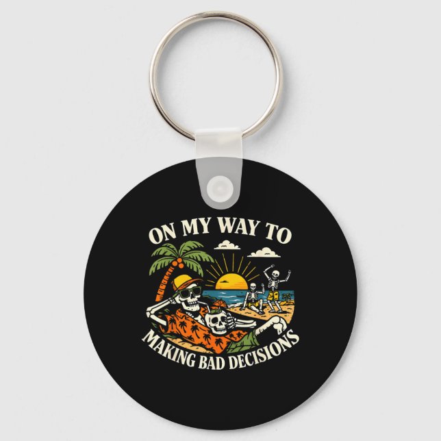 On Way to Making Bad Decisions Skeleton Vacation Key Ring (Front)