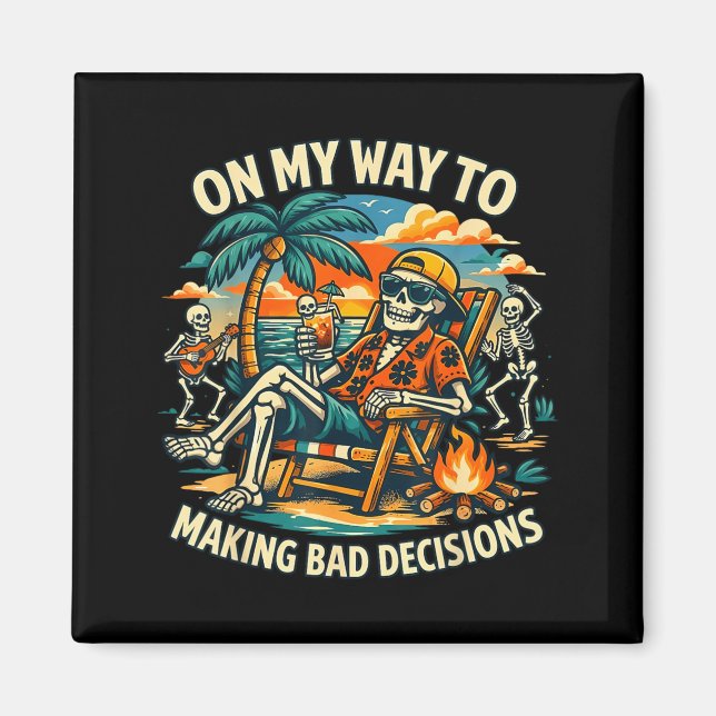On Way to Making Bad Decisions Skeleton Vacation Magnet (Front)