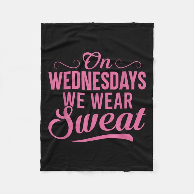 On Wednesdays We Wear Sweat Funny Workout Motivati Fleece Blanket (Front)