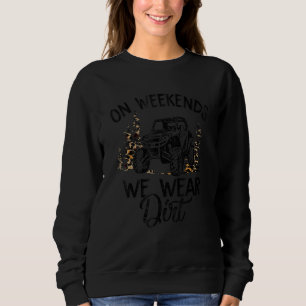 On Weekends We Wear Dirt Sxs Utv Sweatshirt