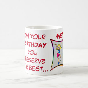 On your birthday you deserve best, birthday coffee mug