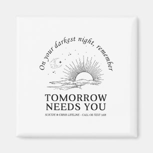 On Your Darkest Night Remember Tomorrow Needs You Magnet